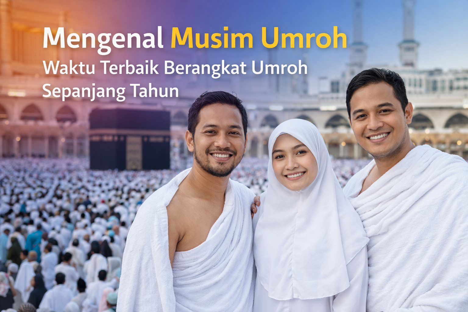 Mengenal Musim Umroh: Waktu Terbaik Berangkat Umroh Sepanjang Tahun